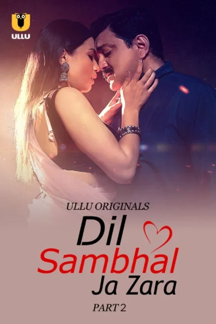 Dil Sambhal Ja Zara Part-2 (2024) S01 Ullu Hindi Originals Web Series HDRip X264 AAC 1080p 720p Download