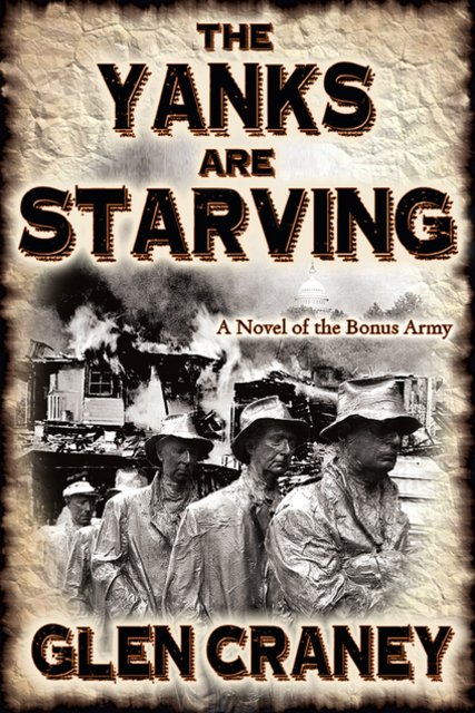 Buy the World War I novel The Yanks Are Starving: A Novel of the Bonus Army by Glen Craney from Amazon.com