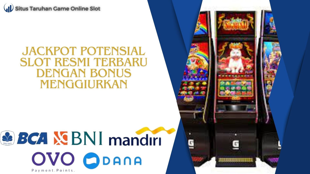 Jackpot Potensial Slot Resmi Terbaru dengan Bonus Menggiurkan