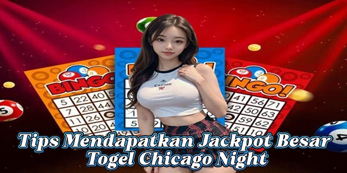 Tips Mendapatkan Jackpot Besar Togel Chicago Night