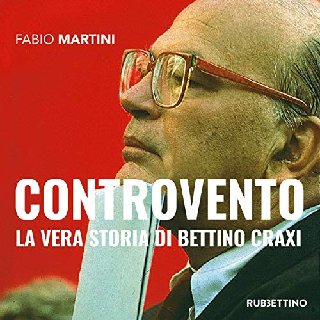Fabio Martini - Controvento. La vera storia di Bettino Craxi (2020) .mp3 - 160 kbps