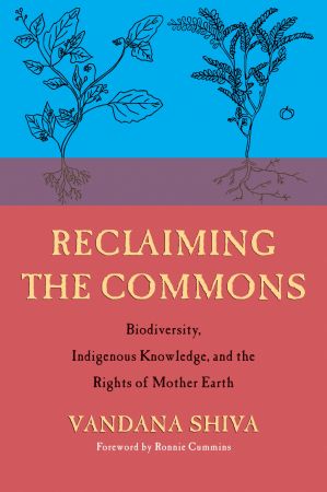 Reclaiming the Commons  Biodiversity, Traditional Knowledge, and the Rights of Mother Earth