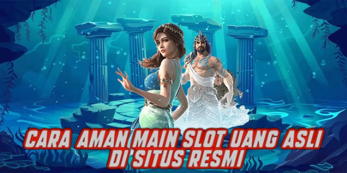 Cara Aman Main Slot Uang Asli di Situs Resmi