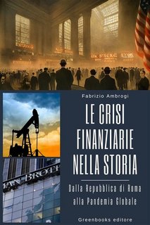 Fabrizio Ambrogi - Le crisi finanziarie nella storia. Dalla Repubblica di Roma alla Pandemia Globale (2023)