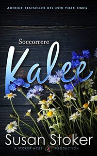 Susan Stoker - Soccorrere Kalee. Armi & Amori: verso il futuro Vol. 7 (2022)