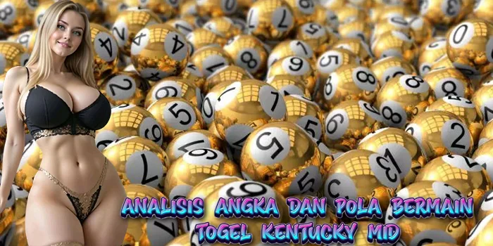 Analisis Angka dan Pola Bermain Togel Kentucky Mid