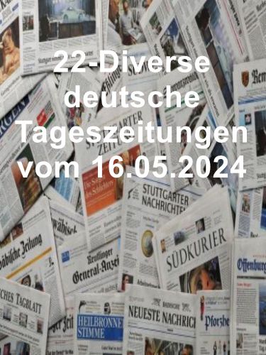 22- Diverse deutsche Tageszeitungen vom 16  Mai 2024