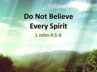 [Image: Do-not-believer-every-spirit-002.jpg]
