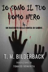 T.M. Bilderback – Io Sono Il Tuo Uomo Nero. Un Racconto Della Contea Di Sardis (2026)