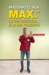 Giuseppe G. Ala – Max.”’ la sua saggezza… e la sua filosofia. Tutto parte da qui (2026)