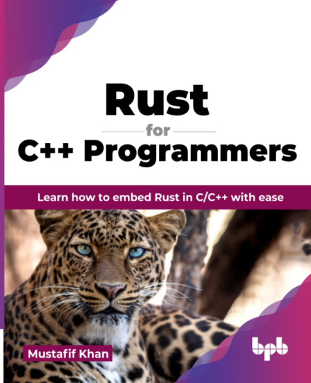 Rust for C++ Programmers: Learn how to embed Rust in C/C++ with ease