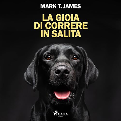 Mark T. James - La gioia di correre in salita. Come un cane nero ha illuminato ogni cosa (2024) (mp3 - 128 kbps)