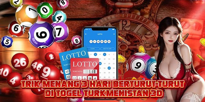 Trik Menang 3 Hari Berturut-Turut di Togel Turkmenistan 3D
