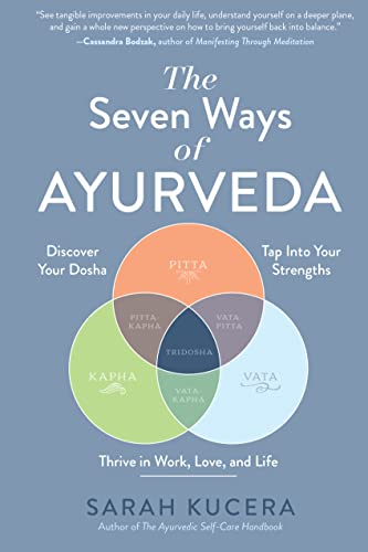 The Seven Ways of Ayurveda: Discover Your Dosha, Tap Into Your Strengths—and Thrive in Work, Love, and Life