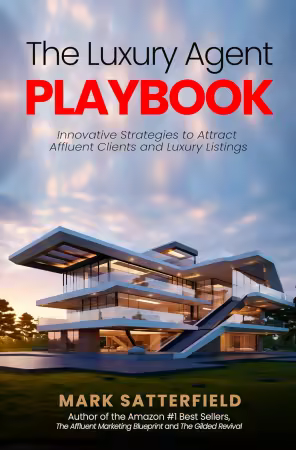 The Luxury Agent Playbook: Innovative Strategies To Attract Affluent Clients And Luxury Listings The Luxury Agent Playbook: Innovative Strategies To Attract Affluent Clients And Luxury Listings