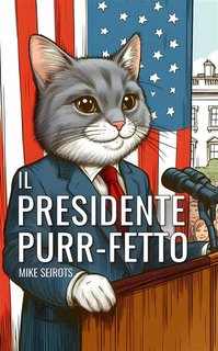 Mike Seirots - Il Presidente Purr-fetto (2024)