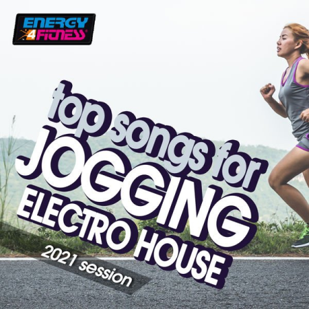 Various Artists - Top Songs For Jogging Electro House Hits 2021 Session (Fitness Version) (2021)