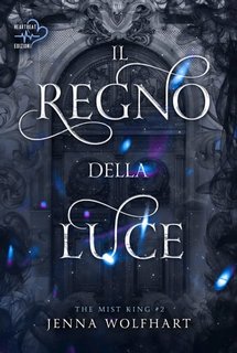 Jenna Wolfhart - The Mist King Vol. 2. Il Regno della Luce (2023)