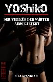Cover: Max Spanking - Yoshiko: Der Willk&uuml;r der W&auml;rter ausgeliefert