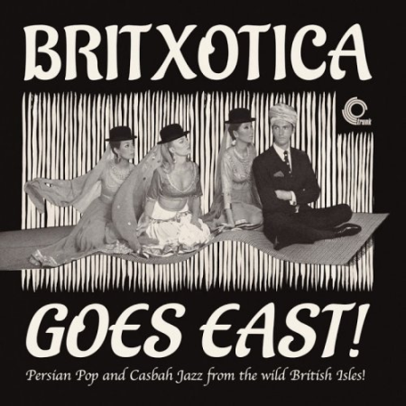 VA - Britxotica Goes East: Persian Pop and Casbah Jazz From the Wild British Isles! (2016)