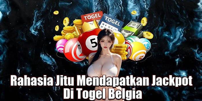 Rahasia Jitu Mendapatkan Jackpot Di Togel Belgia