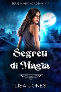 Lisa Jones - Serie Magic Academy Vol. 4. Segreti di Magia (2024)