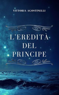 Vittoria Agostinelli - L'eredità del principe (2024)