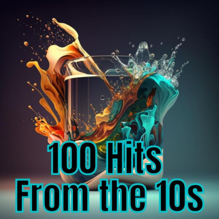 9d0070bf 195c 482d 8b8b ebb70db2d687 - VA - 100 Hits from the 10's (2023)