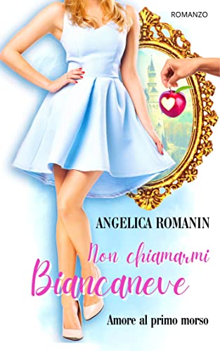 Angelica Romanin - Non chiamarmi Biancaneve. Amore al primo morso (2022)