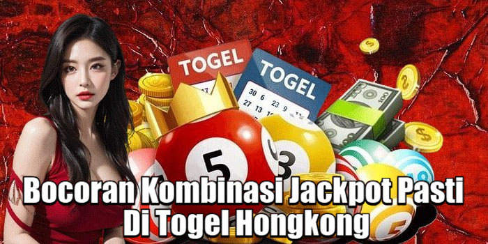 Bocoran Kombinasi Jackpot Pasti Di Togel Hongkong