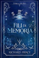 Richard Fierce – Strega del Filo Vol. 1. Fili di Memoria (2026)