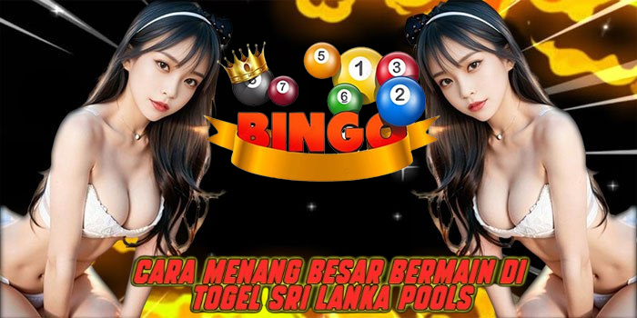 Cara Menang Besar Bermain di Togel Sri Lanka Pools