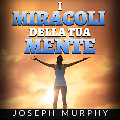 Joseph Murphy - I Miracoli della tua mente (2022) (mp3 - 128 kbps)