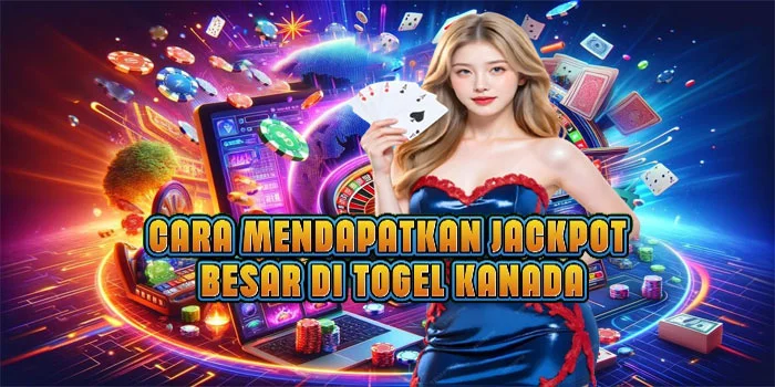 Cara Mendapatkan Jackpot Besar di Togel Kanada