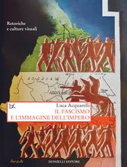 Luca Acquarelli – Il fascismo e l’immagine dell’impero (2022)