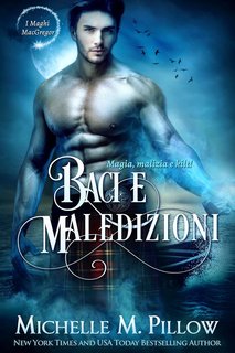 Michelle M. Pillow - Maghi MacGregor 6. Baci e maledizioni. Magia, Malizia e Kilt! (2024)