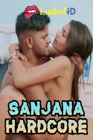 Sanjana Hardcore (2024) Hindi Uncut Short Films | 1080p | 720p | 480p | WEB-DL | Download | Watch Online