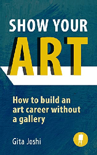 Show Your Art How to Build an Art Career Without a Gallery