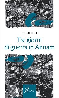Pierre Loti – Tre giorni di guerra in Annam (2015)