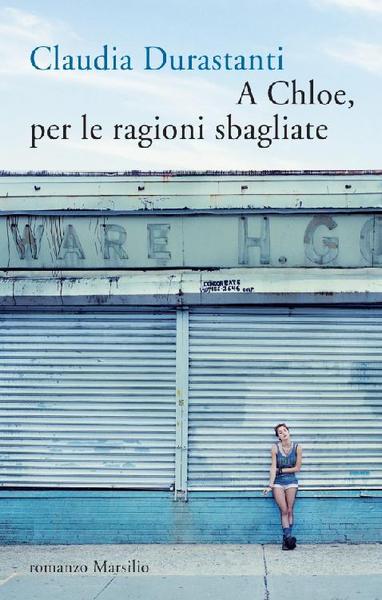 Claudia Durastanti – A Chloe, per le ragioni sbagliate (2013)