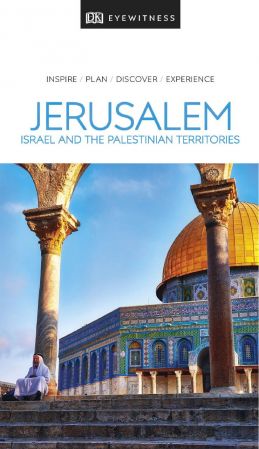 DK Eyewitness Travel Guide Jerusalem, Israel and the Palestinian Territories (DK Eyewitness Trave...