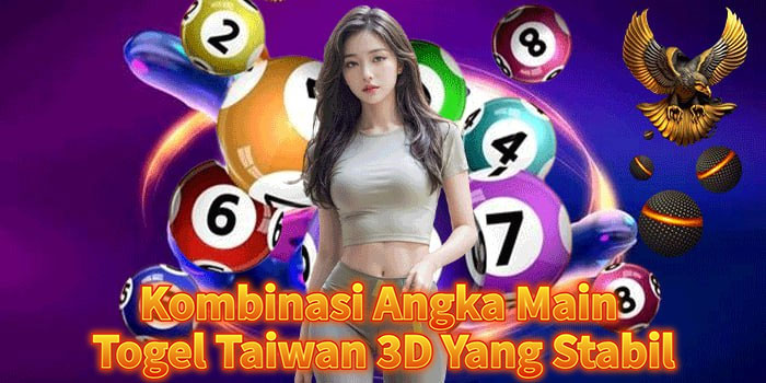 Kombinasi Angka Main Togel Taiwan 3D Yang Stabil