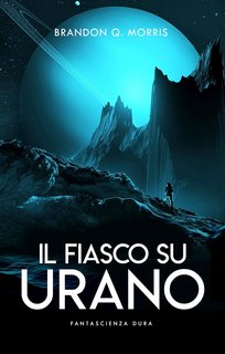Brandon Q. Morris - Il grande viaggio Vol. 4. Il fiasco su Urano (2023)