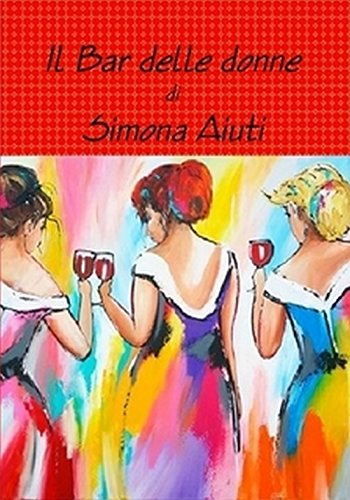 Simona Aiuti – Il Bar delle donne (2016)