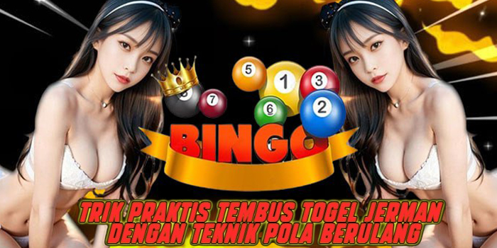 Trik Praktis Tembus Togel Jerman dengan Teknik Pola Berulang