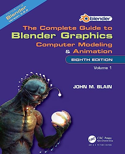 The Complete Guide to Blender Graphics: Computer Modeling and Animation: Volume One