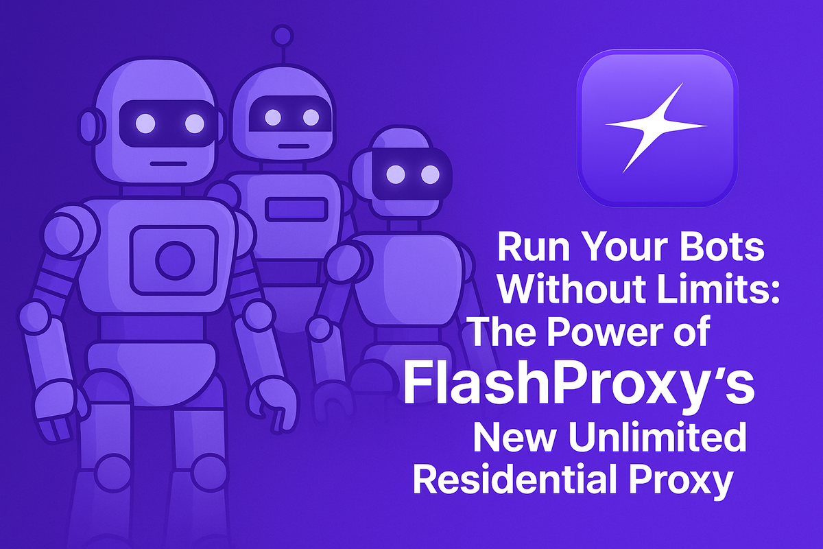 Run Your Bots Without Limits: The Power of FlashProxy's New Unlimited Residential Proxy