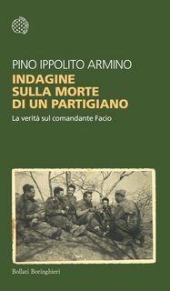 Pino Ippolito Armino - Indagine sulla morte di un partigiano. La verità sul comandante Facio (2023)