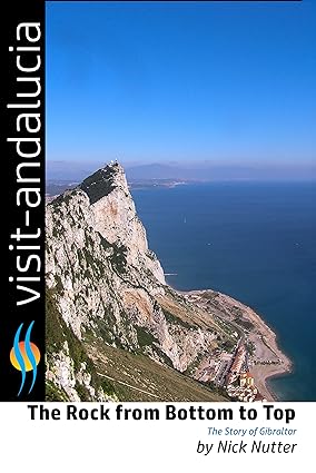 The Rock from Bottom to Top: The story of Gibraltar (Visit Andalucia Book 4)