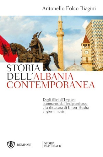 Antonello Folco Biagini - Storia dell'Albania contemporanea (2021)